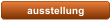 ausstellung