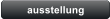 ausstellung